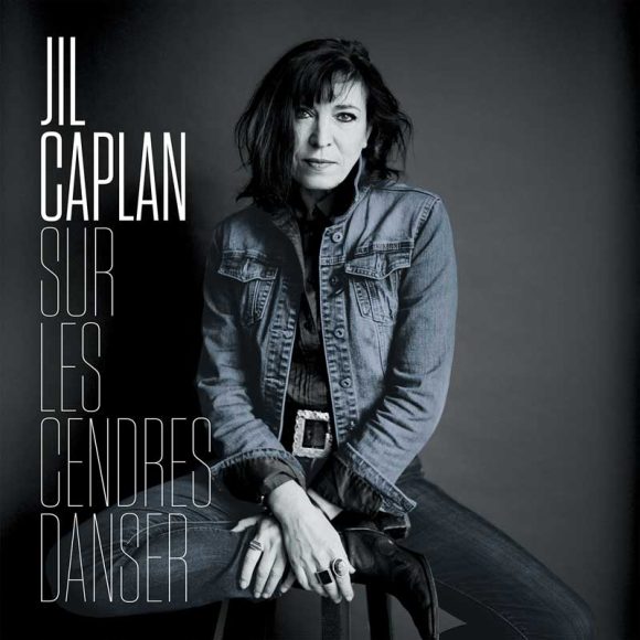 &laquo;&nbsp;Sur les cendres danser&nbsp;&raquo;, le nouvel album de Jil&nbsp;Caplan